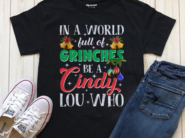 In a world full of grinches be a cindy lou who graphic t-shirt design for download png