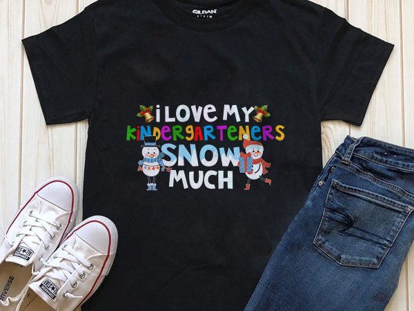 I love my kindergarteners snow much png t-shirt design graphic