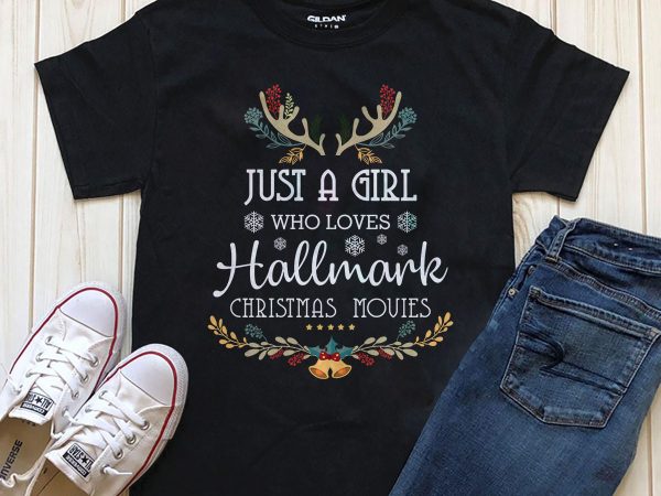 Just a girl who loves hallmark christmas movies png psd files for download t-shirt design png
