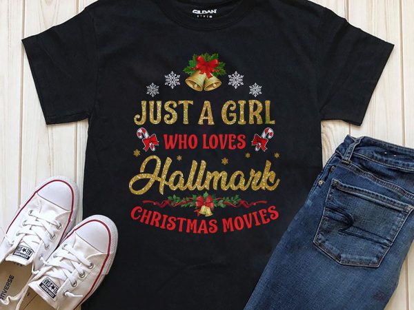 Just a girl who loves hallmark christmas movies png psd editable text graphic t-shirt design