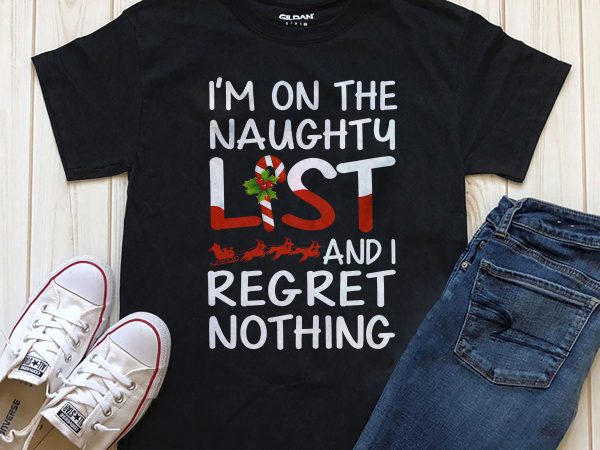 I’m on the naughty list and i regret nothing editable text t-shirt design artwork