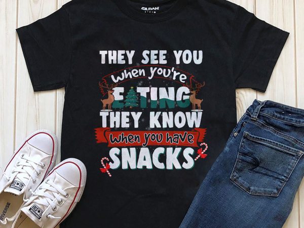 They see you when you’re eating they know when you have snakes graphic t-shirt design