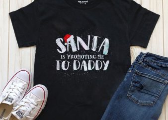 Santa is promoting me to Daddy PNG PSD files t shirt design to buy