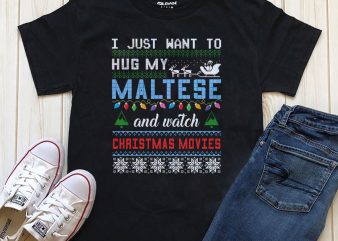 I just want to hug my Maltese and watch Christmas Movies editable text shirt design