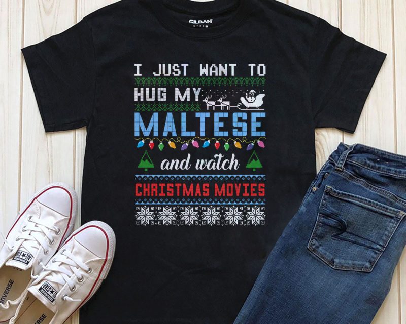 I just want to hug my Maltese and watch Christmas Movies editable text shirt design tshirt design for merch by amazon