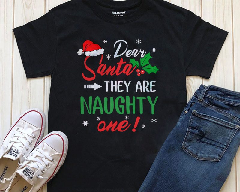 Dear Santa they are naughty one! graphic t-shirt design for sale t shirt designs for merch teespring and printful