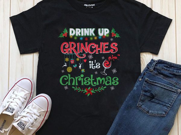 Drink up grinches it’s christmas t-shirt illustration
