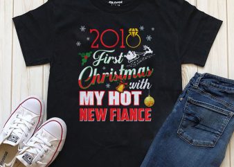 First Christmas with my hot New Fiance editable text print ready shirt design for t shirt