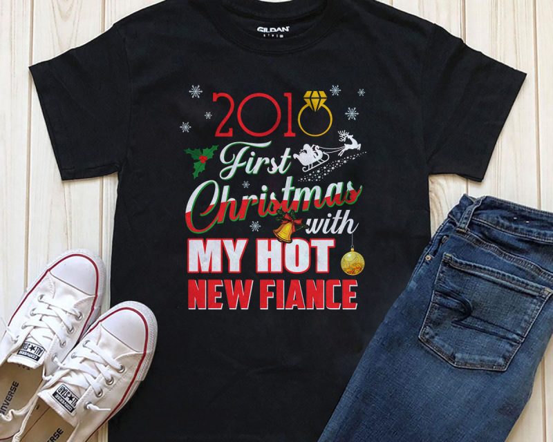 First Christmas with my hot New Fiance editable text print ready shirt t shirt designs for printful