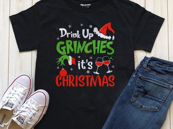 Drink up grinches it’s christmas png psd t-shirt design artwork