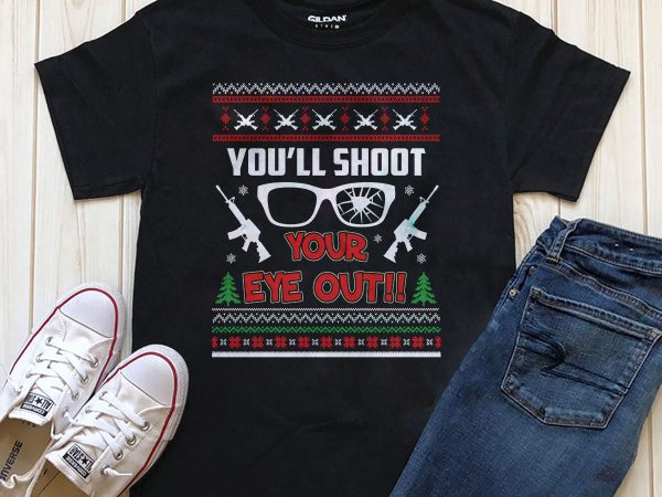 You’ll shoot your eye out christmas t-shirt design graphic png psd files