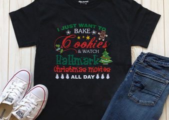I just want to bake cookies &watch hallmark Christmas movies digital download t-shirt PNG PSD files