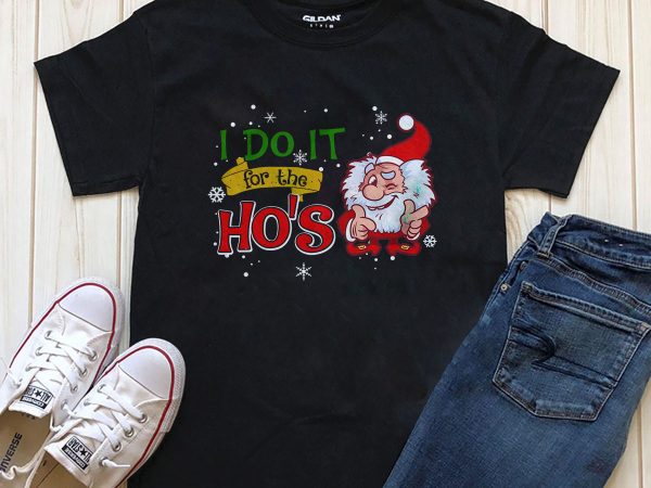 I do it for the ho’s santa, christmas png psd files, editable graphic t-shirt design