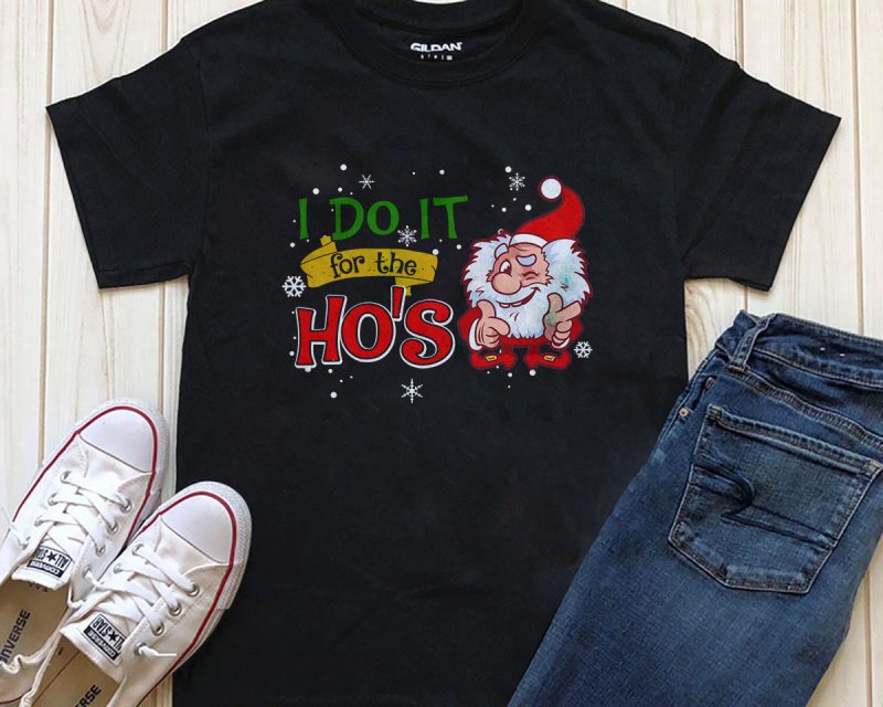 I do it for the Ho’s Santa, Christmas Png Psd files, Editable graphic t-shirt design t shirt design png