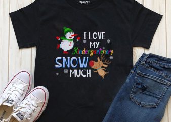 I love my Kindergarteners Snow Much editable text graphic t-shirt design for download