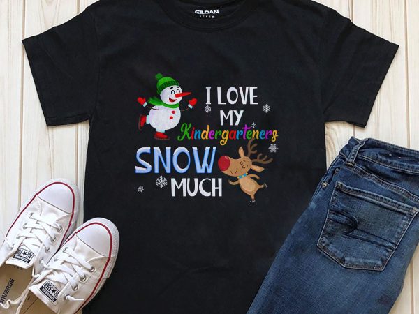 I love my kindergarteners snow much editable text graphic t-shirt design for download