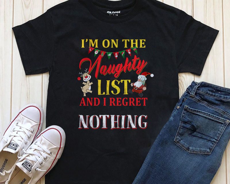 I’m on the naughty list and I regret Nothing, Christmas T-shirt design png buy t shirt designs artwork