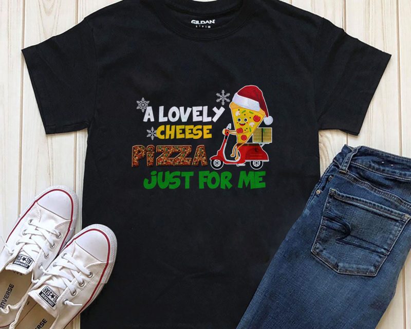 A lovely cheese pizza just for me png t-shirt design, editable font t shirt designs for sale