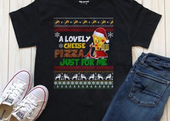 A Lovely cheese Pizza Just for me, Christmas Png t-shirt design