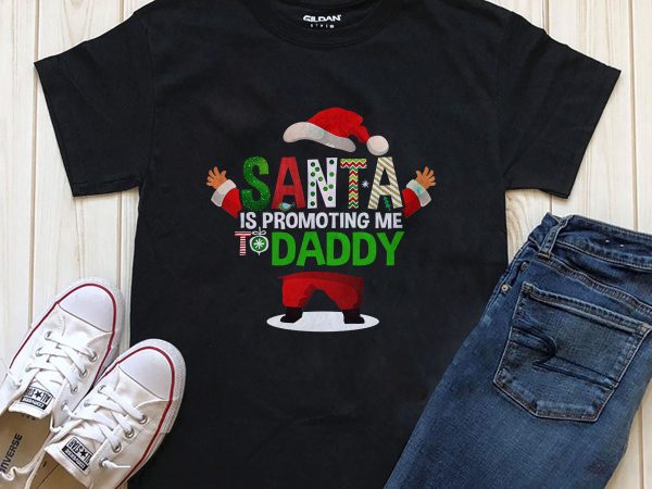 Santa is promoting me to daddy christmas graphic t-shirt design