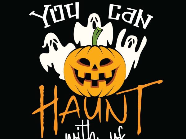 You can haunt with us halloween t-shirt design, printables, vector, instant download