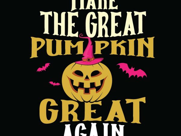 Make the great pumpkin great again halloween t-shirt design, printables, vector, instant download