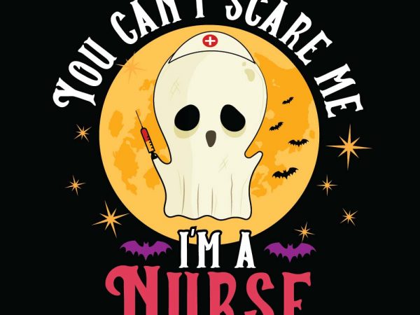 You can’t scare me i’m a nurse halloween t-shirt design, printables, vector, instant download