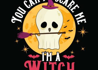 You can’t scare me I’m a Witch Halloween T-shirt Design, Printables, Vector, Instant download