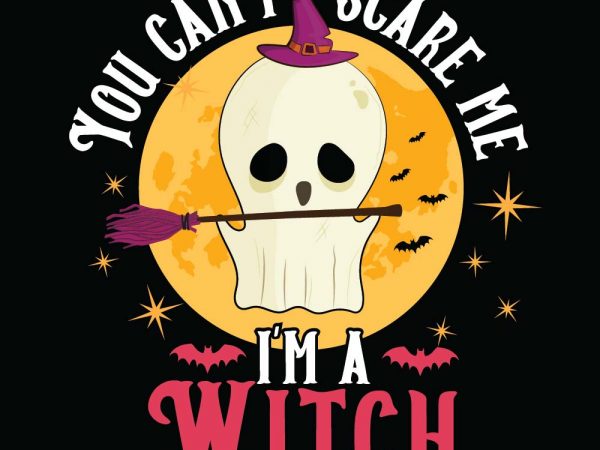 You can’t scare me i’m a witch halloween t-shirt design, printables, vector, instant download