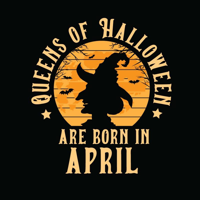 Queens of Halloween are born in April Halloween T-shirt Design, Printables, Vector, Instant download t shirt designs for sale