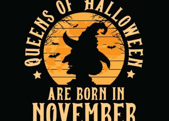 Queens of halloween are born in November halloween t-shirt design, printables, vector, instant download