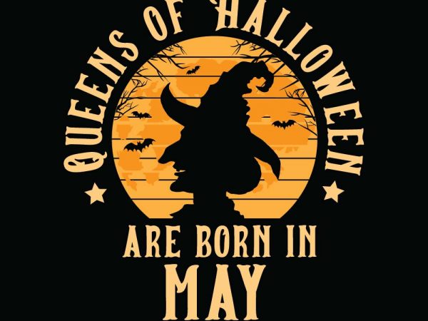 Queens of halloween are born in may halloween t-shirt design, printables, vector, instant download