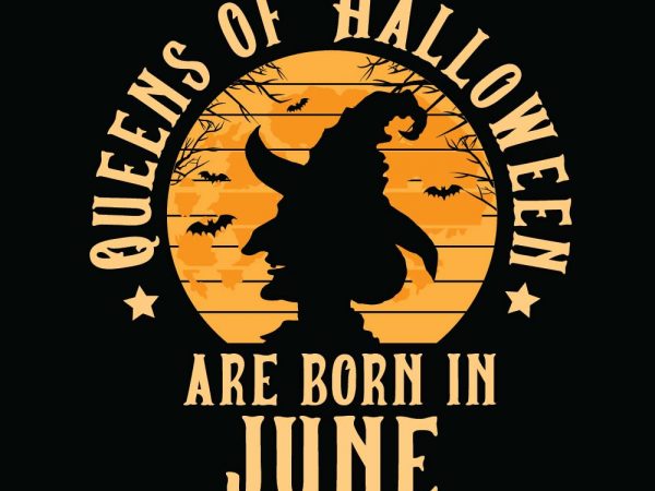 Queens of halloween are born in june halloween t-shirt design, printables, vector, instant download