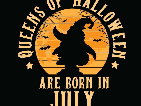 Queens of halloween are born in july halloween t-shirt design, printables, vector, instant download