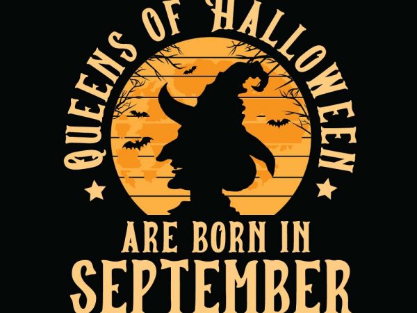 Queens of halloween are born in september halloween t-shirt design, printables, vector, instant download