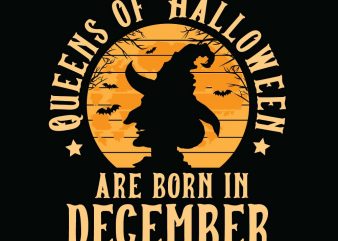 Queens of halloween are born in december halloween t-shirt design, printables, vector, instant download