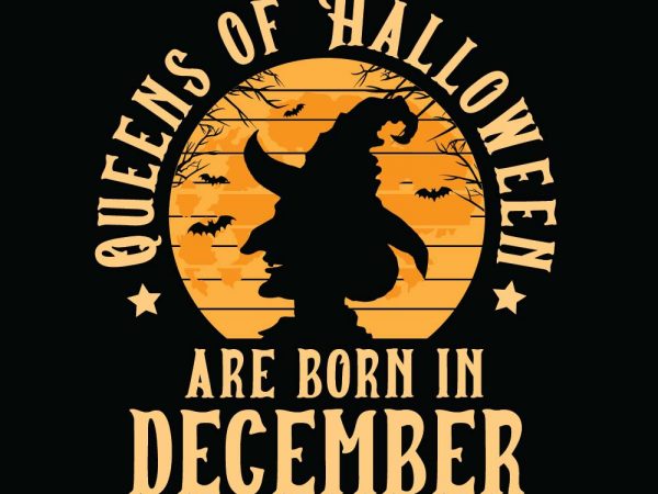 Queens of halloween are born in december halloween t-shirt design, printables, vector, instant download