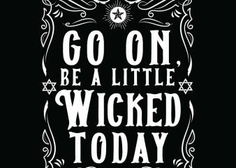 Go on be a little wicked today halloween t-shirt design, printables, vector, instant download