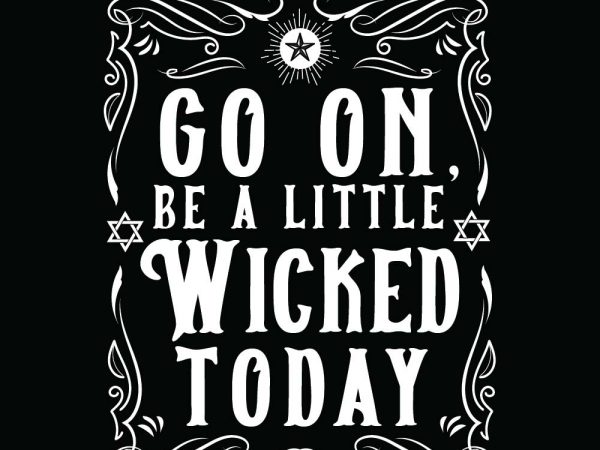 Go on be a little wicked today halloween t-shirt design, printables, vector, instant download