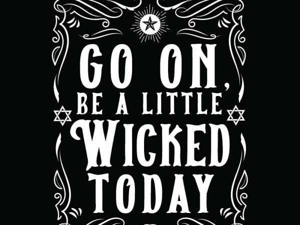 Go on be a little wicked today halloween t-shirt design, printables, vector, instant download Go on be a little wicked today halloween t-shirt design, printables, vector, instant download