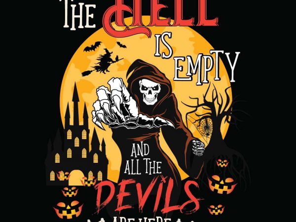 The hell is empty and all the devils are here halloween t-shirt design, printables, vector, instant download The hell is empty and all the devils are here halloween t-shirt design, printables, vector, instant download