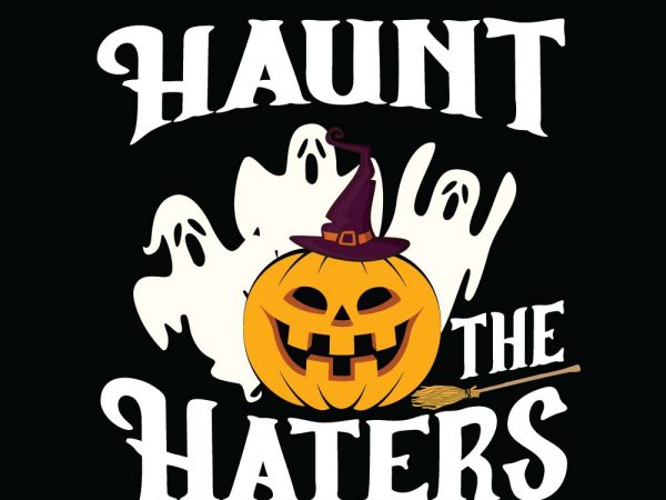 Haunt the haters halloween t-shirt design, printables, vector, instant download