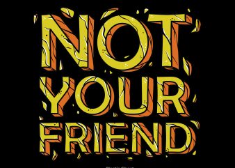 Not Your Friend vector shirt design