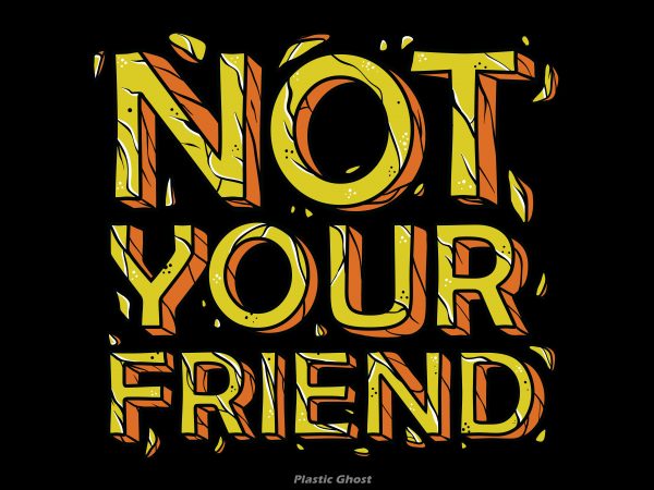 Not your friend vector shirt design Not your friend vector shirt design