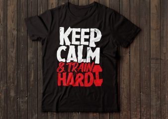 keep calm and train hard gym t-shirt design