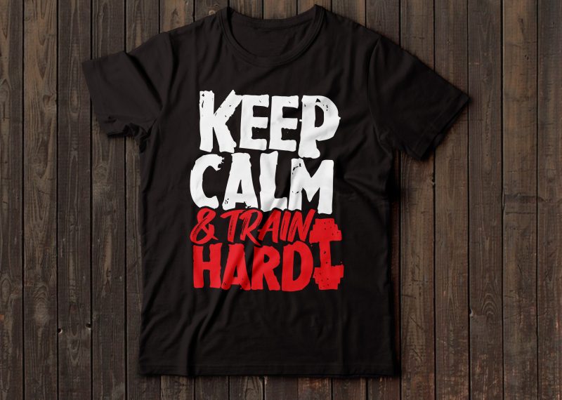 keep calm and train hard gym t-shirt design tshirt-factory.com
