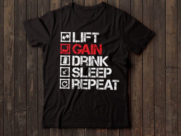 Lift gain drink sleep repeat gym tshirt design