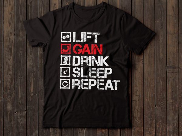 Lift gain drink sleep repeat gym tshirt design Lift gain drink sleep repeat gym tshirt design