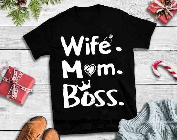 Wife mom boss,wife mom boss design tshirt