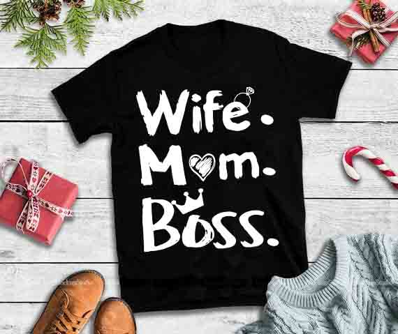 Wife mom boss,Wife mom boss design tshirt tshirt designs for merch by amazon